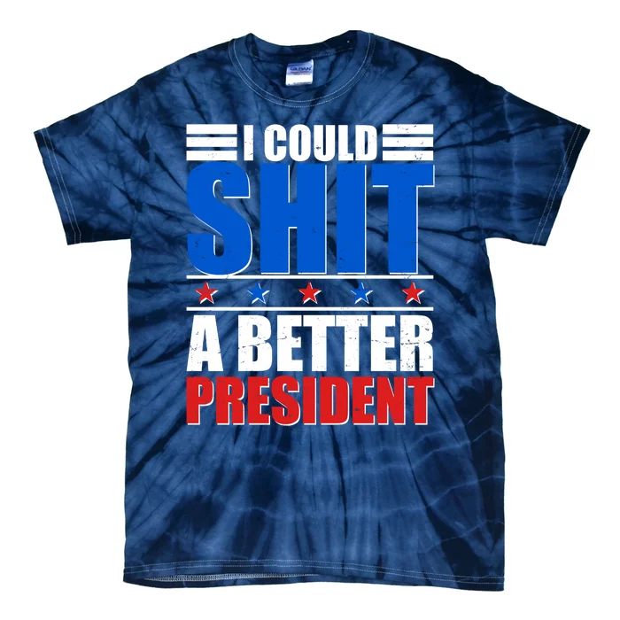 I Could Shit A Better President Tie-Dye T-Shirt