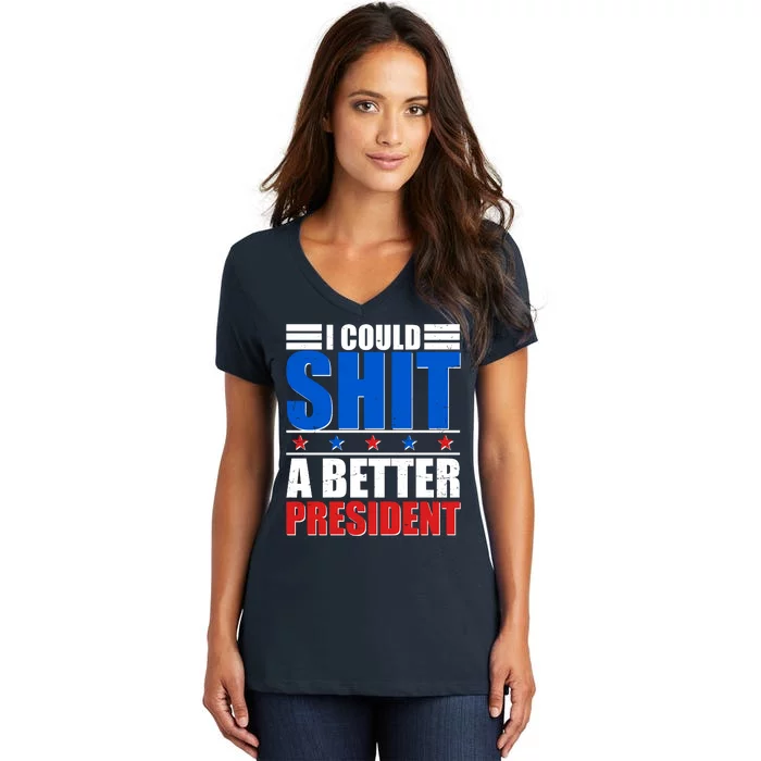 I Could Shit A Better President Women's V-Neck T-Shirt