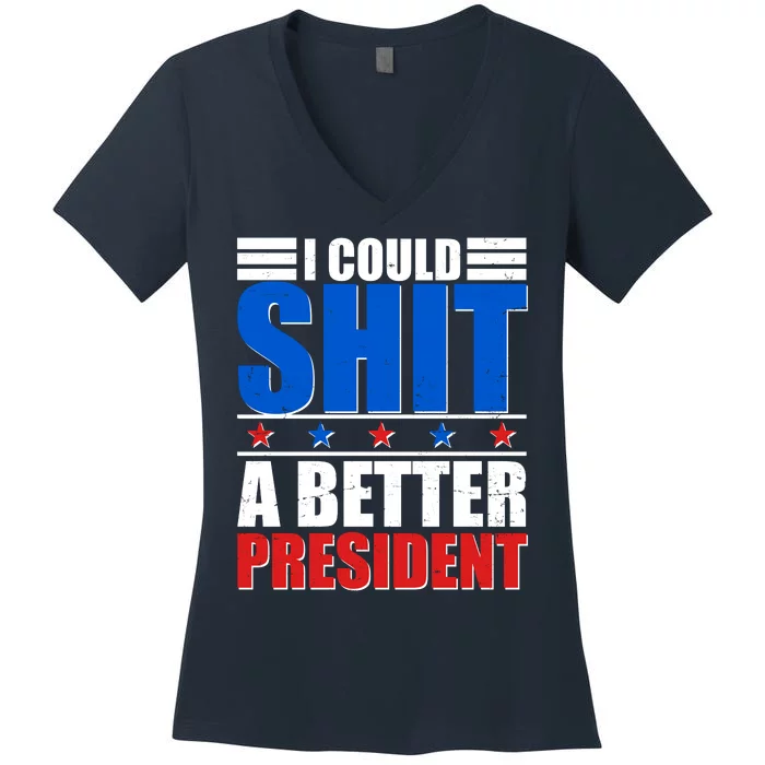 I Could Shit A Better President Women's V-Neck T-Shirt