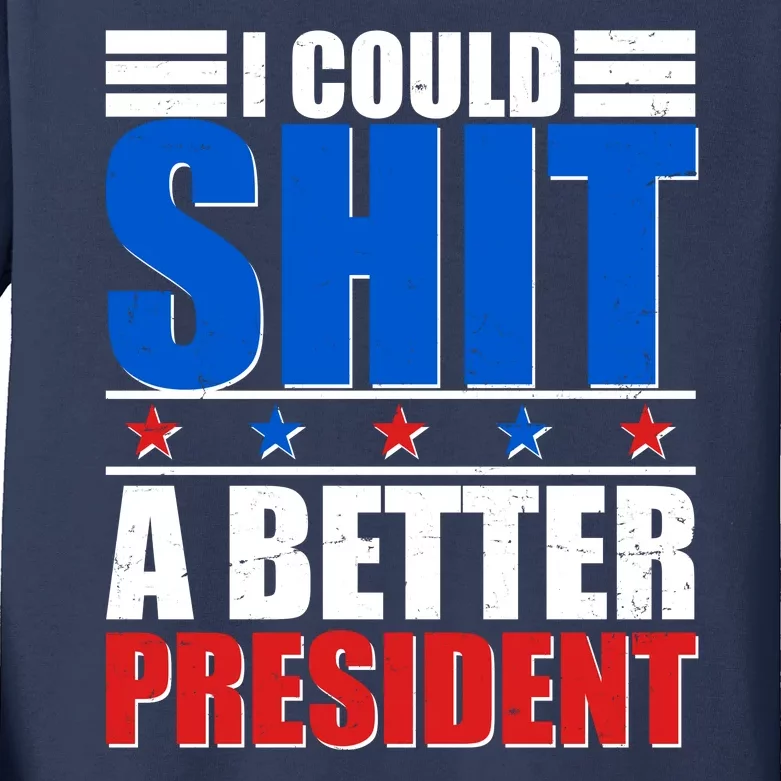 I Could Shit A Better President Kids Long Sleeve Shirt