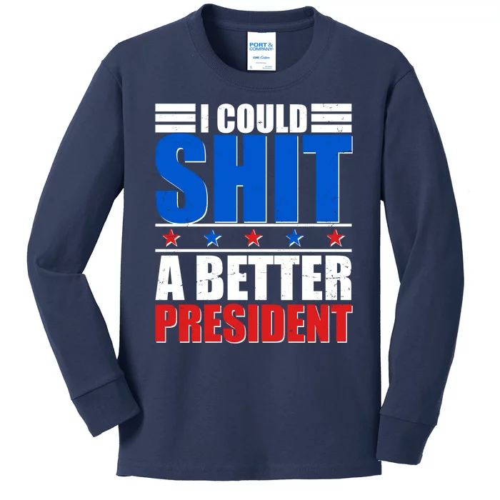 I Could Shit A Better President Kids Long Sleeve Shirt