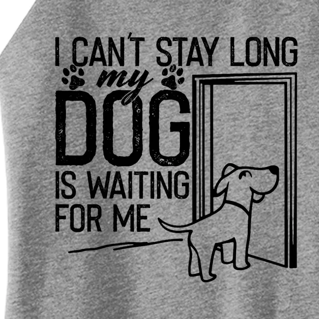 I CanT Stay Long. My Dog Is Waiting For Me Funny Dog Lover Women’s Perfect Tri Rocker Tank