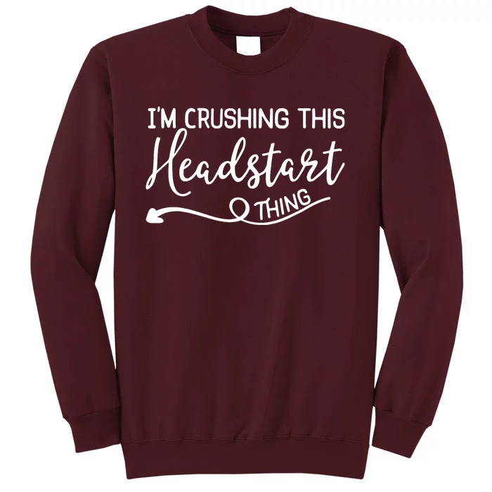 Im Crushing This Head Start Thing Tall Sweatshirt