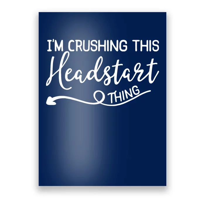 Im Crushing This Head Start Thing Poster