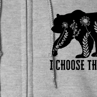 I Choose The Bear In The Woods Full Zip Hoodie