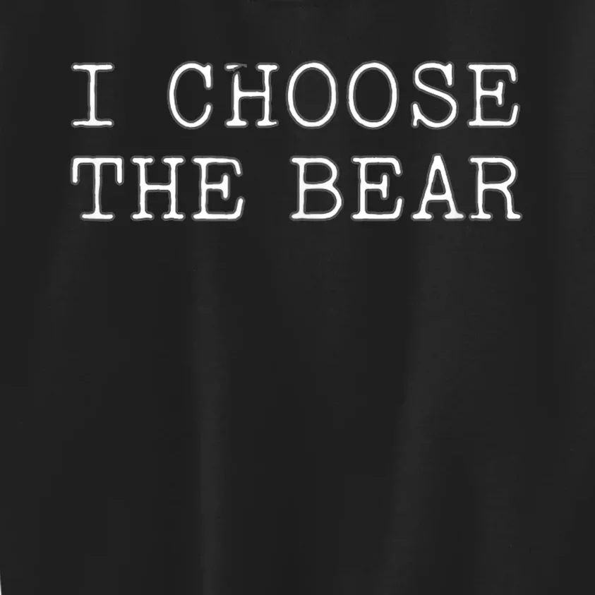 I Choose The Bear In The Woods Kids Sweatshirt