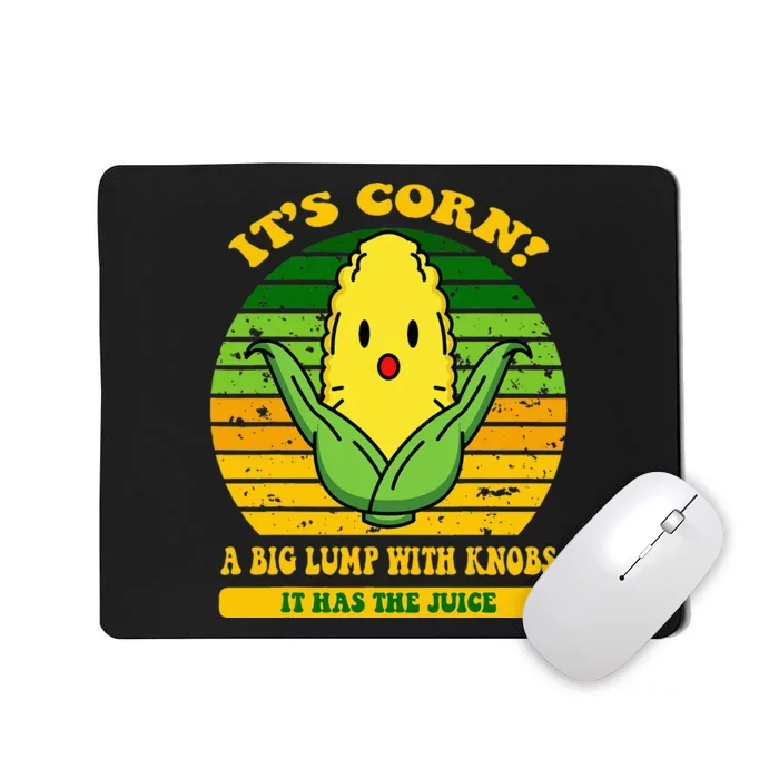 it's cornfunny trendy design It’s Corn It Has The Juice tee Mousepad