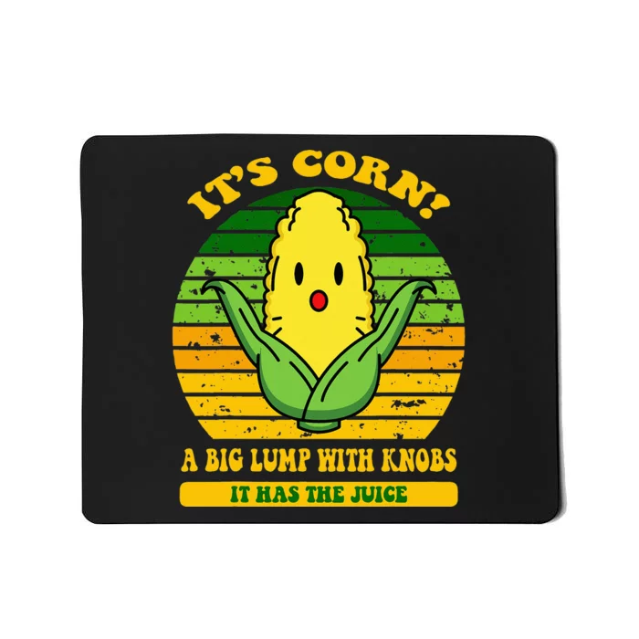 it's cornfunny trendy design It’s Corn It Has The Juice tee Mousepad