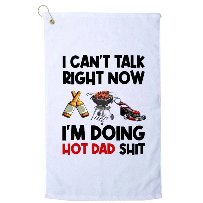 I Cant Talk Right Now Im Doing Hot Dad Shit Platinum Collection Golf Towel