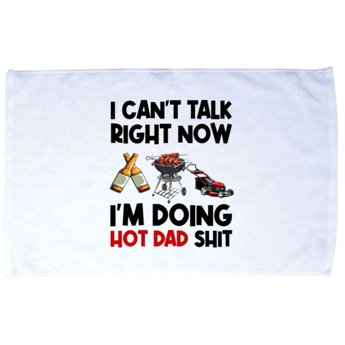 I Cant Talk Right Now Im Doing Hot Dad Shit Microfiber Hand Towel