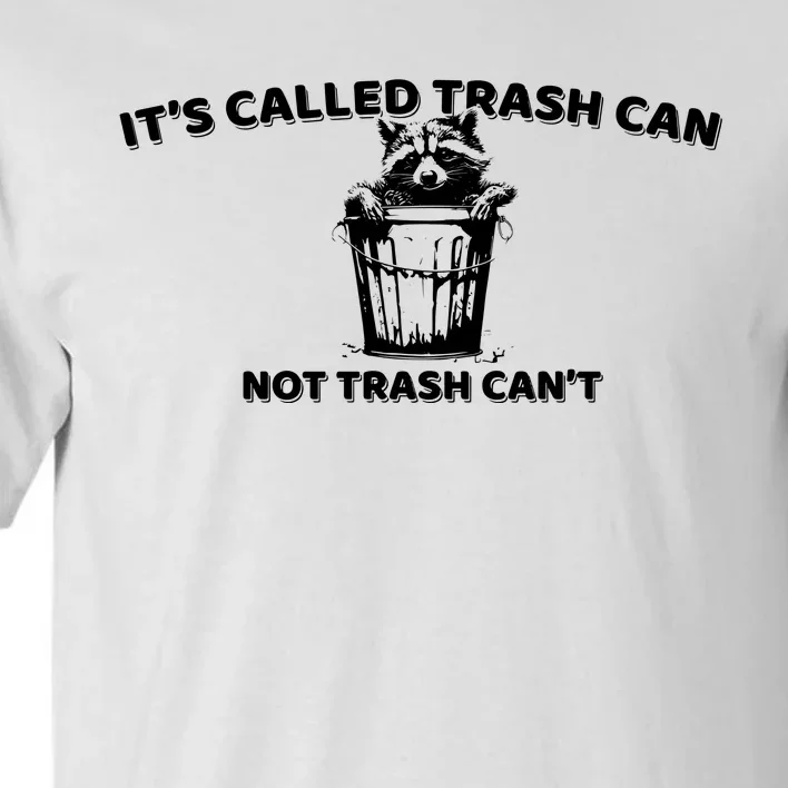 Its Called Trash Can Not Trash Cannot Racoon Tall T-Shirt