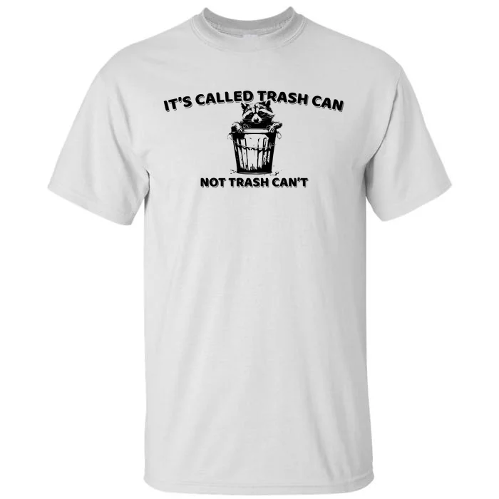 Its Called Trash Can Not Trash Cannot Racoon Tall T-Shirt