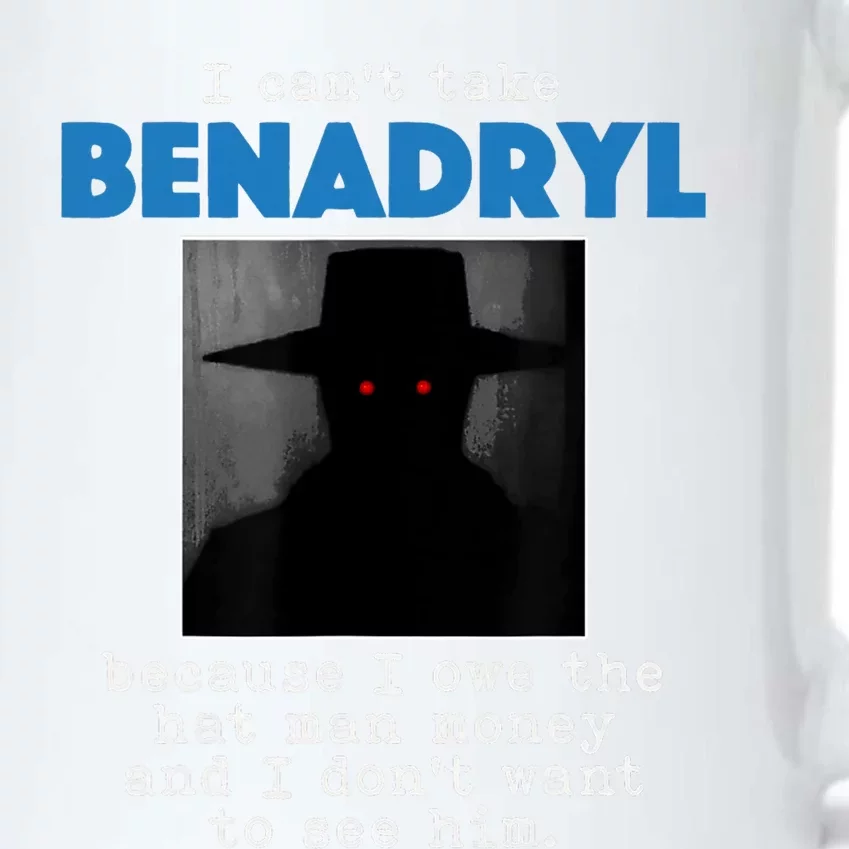 I Cant Take Benadril Because I Owe The Hatman Money Black Color Changing Mug