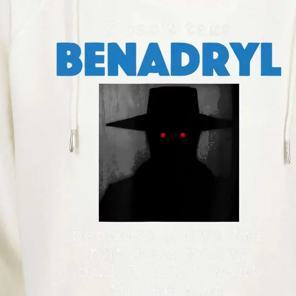 I Cant Take Benadril Because I Owe The Hatman Money Womens Funnel Neck Pullover Hood