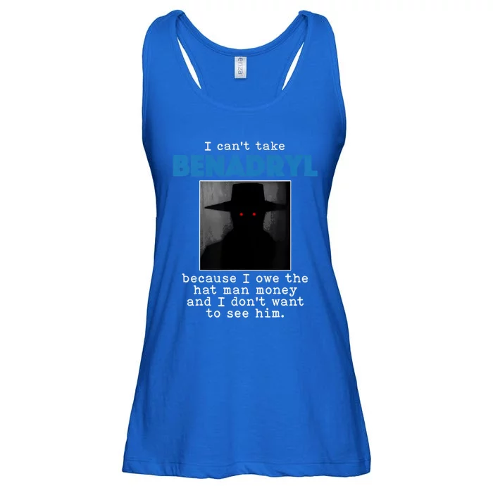 I Cant Take Benadril Because I Owe The Hatman Money Ladies Essential Flowy Tank