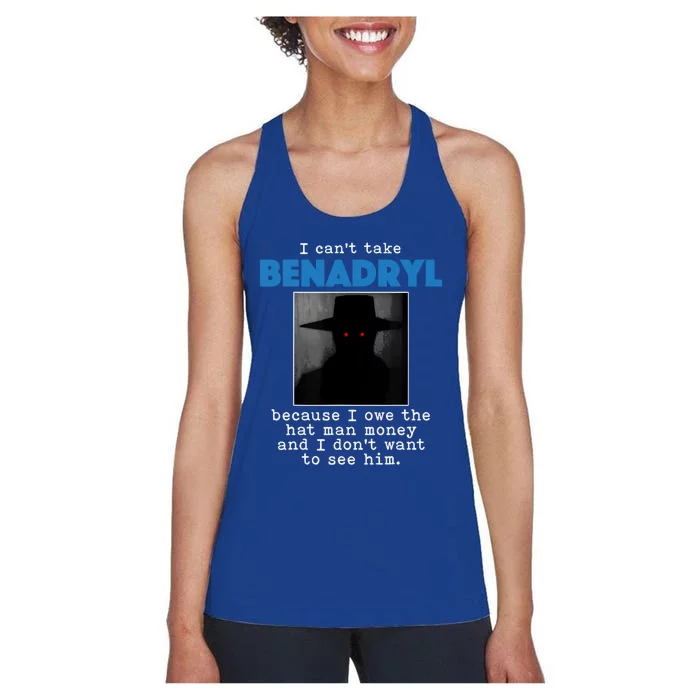 I Cant Take Benadril Because I Owe The Hatman Money Women's Racerback Tank