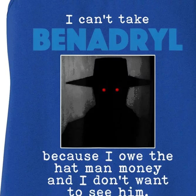 I Cant Take Benadril Because I Owe The Hatman Money Women's Racerback Tank