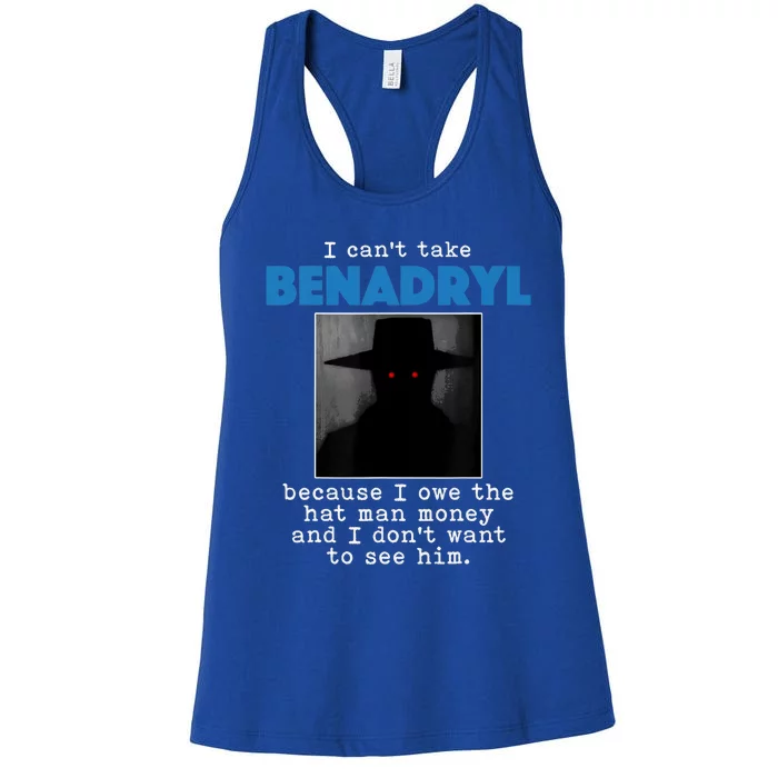 I Cant Take Benadril Because I Owe The Hatman Money Women's Racerback Tank