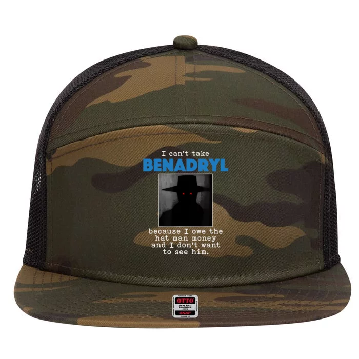 I Cant Take Benadril Because I Owe The Hatman Money 7 Panel Mesh Trucker Snapback Hat