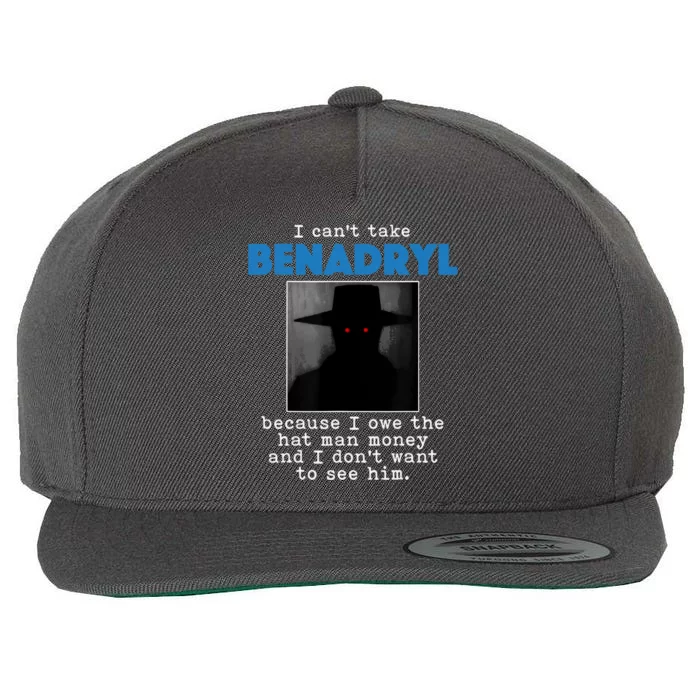 I Cant Take Benadril Because I Owe The Hatman Money Wool Snapback Cap