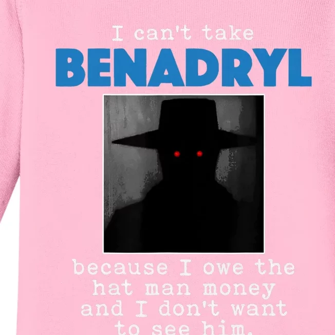 I Cant Take Benadril Because I Owe The Hatman Money Baby Long Sleeve Bodysuit