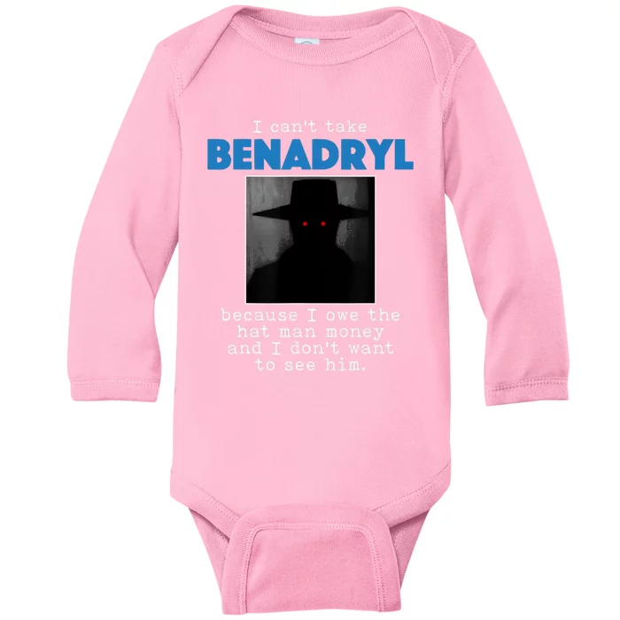 I Cant Take Benadril Because I Owe The Hatman Money Baby Long Sleeve Bodysuit