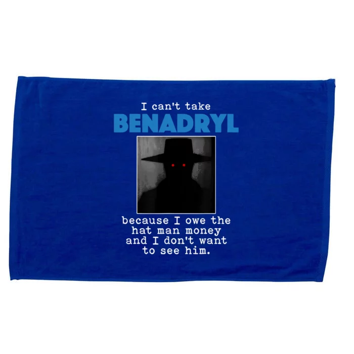 I Cant Take Benadril Because I Owe The Hatman Money Microfiber Hand Towel