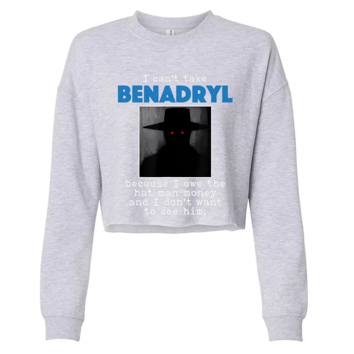 I Cant Take Benadril Because I Owe The Hatman Money Cropped Pullover Crew