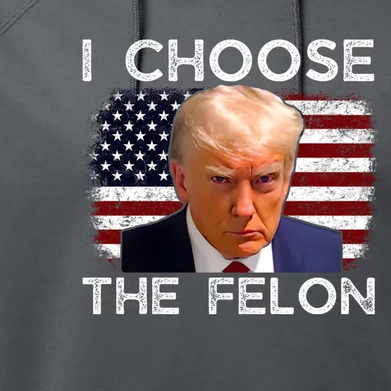 I Choose The Felon Funny Trump 2024 Republican Patriot Performance Fleece Hoodie