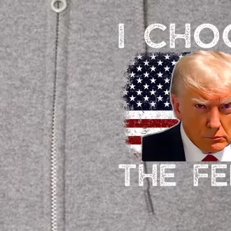 I Choose The Felon Funny Trump 2024 Republican Patriot Full Zip Hoodie