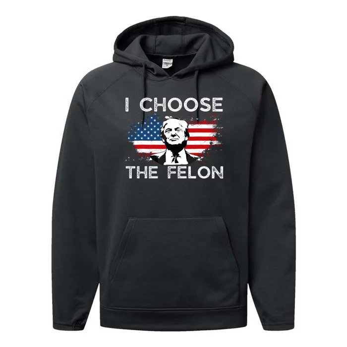 I Choose The Felon Funny Trump 2024 Republican Patriot Performance Fleece Hoodie