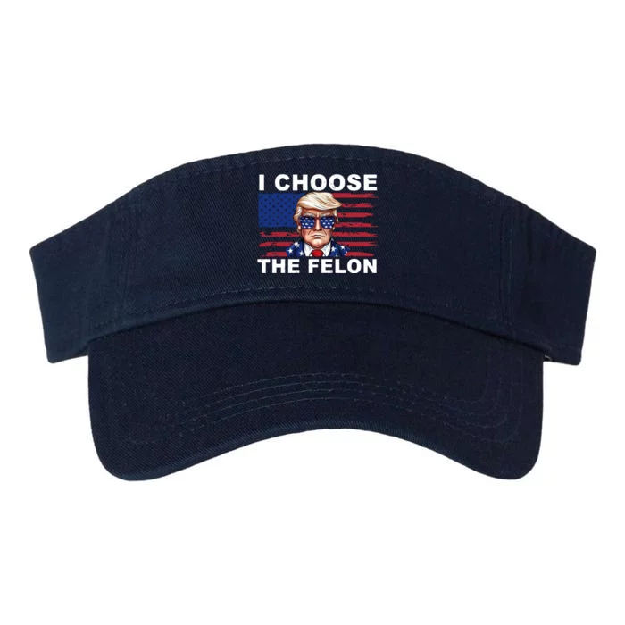 I Choose The Felon Funny Trump 2024 Republican Patriot Valucap Bio-Washed Visor