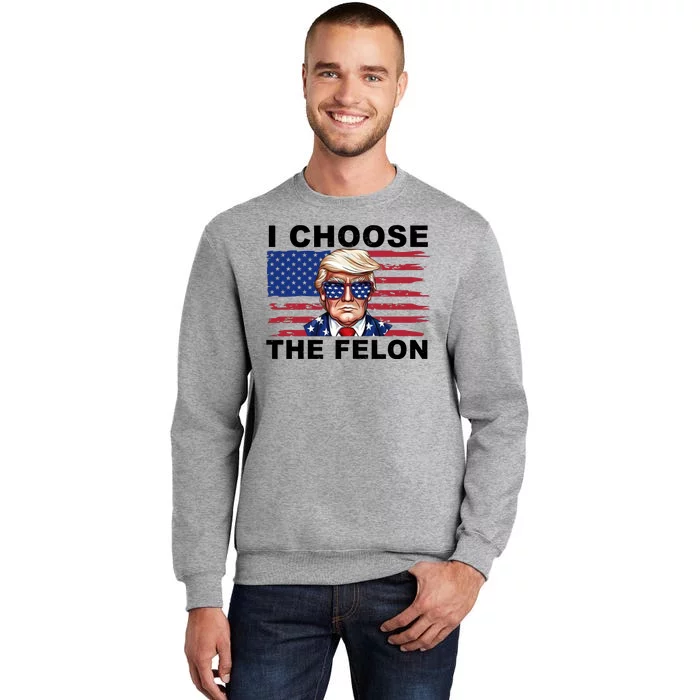 I Choose The Felon Funny Trump 2024 Republican Patriot Sweatshirt