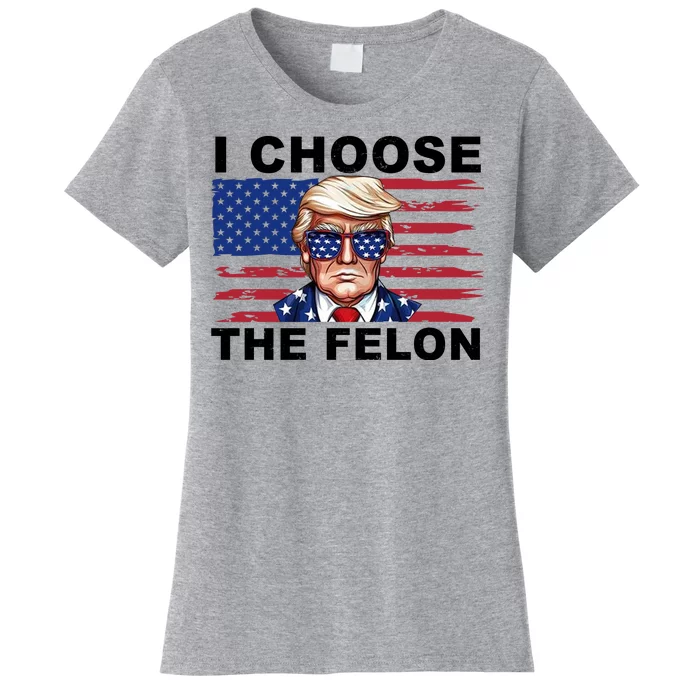 I Choose The Felon Funny Trump 2024 Republican Patriot Women's T-Shirt