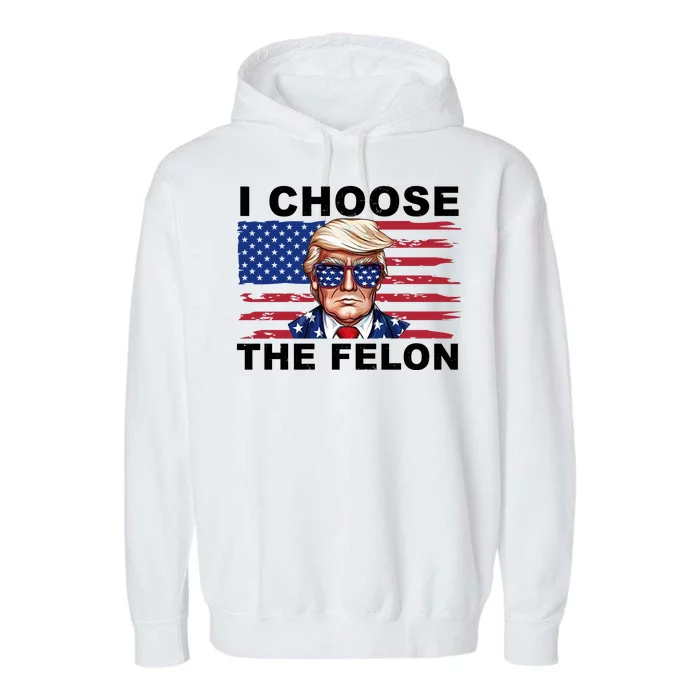 I Choose The Felon Funny Trump 2024 Republican Patriot Garment-Dyed Fleece Hoodie