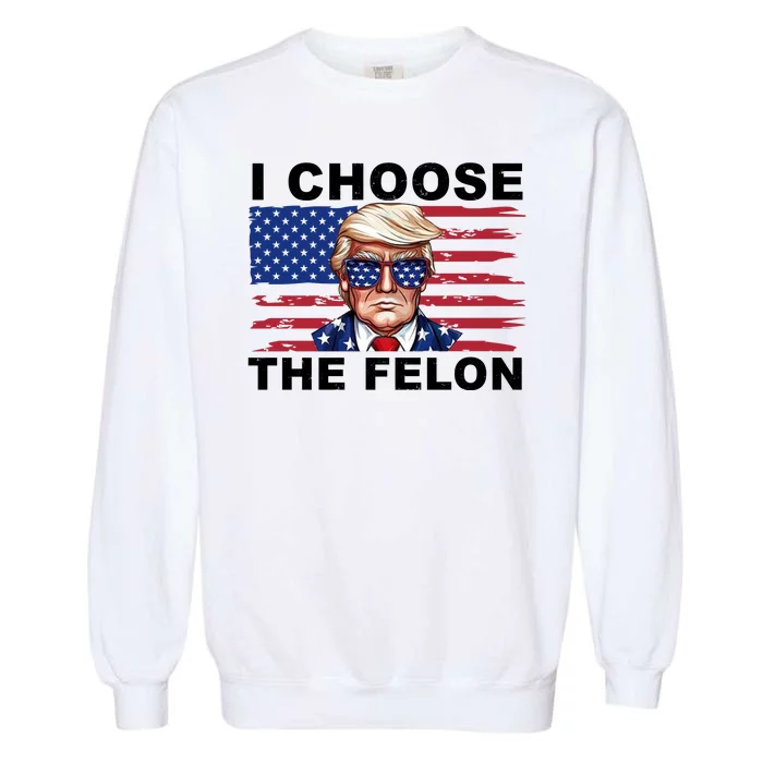 I Choose The Felon Funny Trump 2024 Republican Patriot Garment-Dyed Sweatshirt