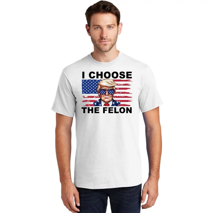 I Choose The Felon Funny Trump 2024 Republican Patriot Tall T-Shirt