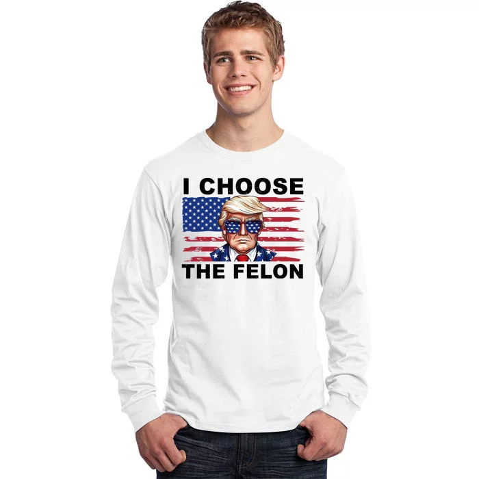 I Choose The Felon Funny Trump 2024 Republican Patriot Tall Long Sleeve T-Shirt