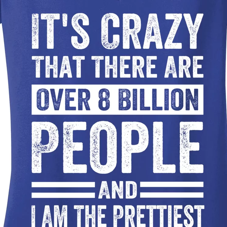 Its Crazy That There Are Over 8 Billion People Pretty Gift Women's V-Neck T-Shirt