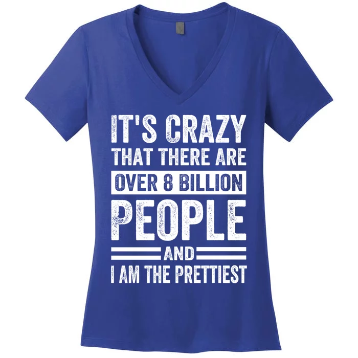 Its Crazy That There Are Over 8 Billion People Pretty Gift Women's V-Neck T-Shirt