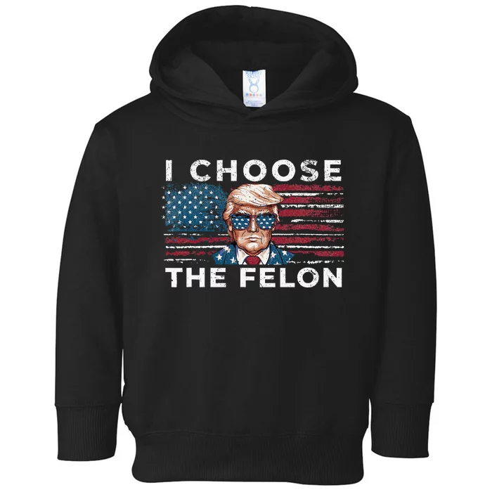 I Choose The Felon Funny Trump 2024 Republican Patriot Toddler Hoodie