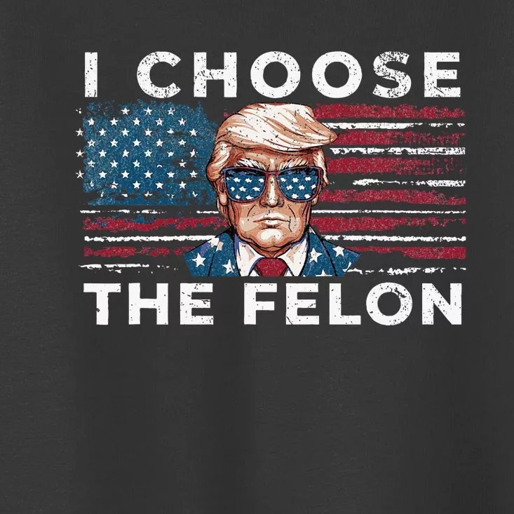 I Choose The Felon Funny Trump 2024 Republican Patriot Toddler T-Shirt