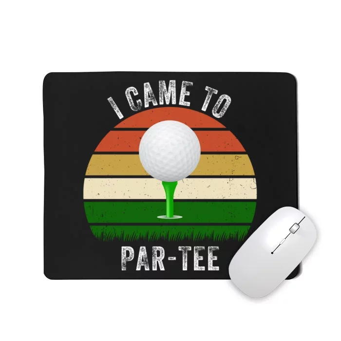 I Came To ParTee, Golf Lover, Golf Player, Golfing, Funny Golf Mousepad