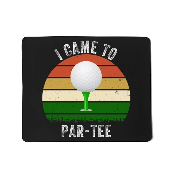 I Came To ParTee, Golf Lover, Golf Player, Golfing, Funny Golf Mousepad