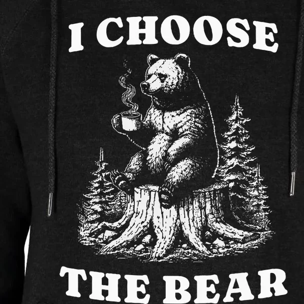 I Choose The Bear Safer In The Woods With A Bear Than A Man Womens Funnel Neck Pullover Hood