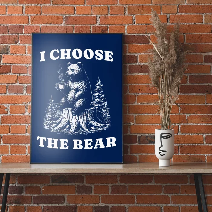 I Choose The Bear Safer In The Woods With A Bear Than A Man Poster