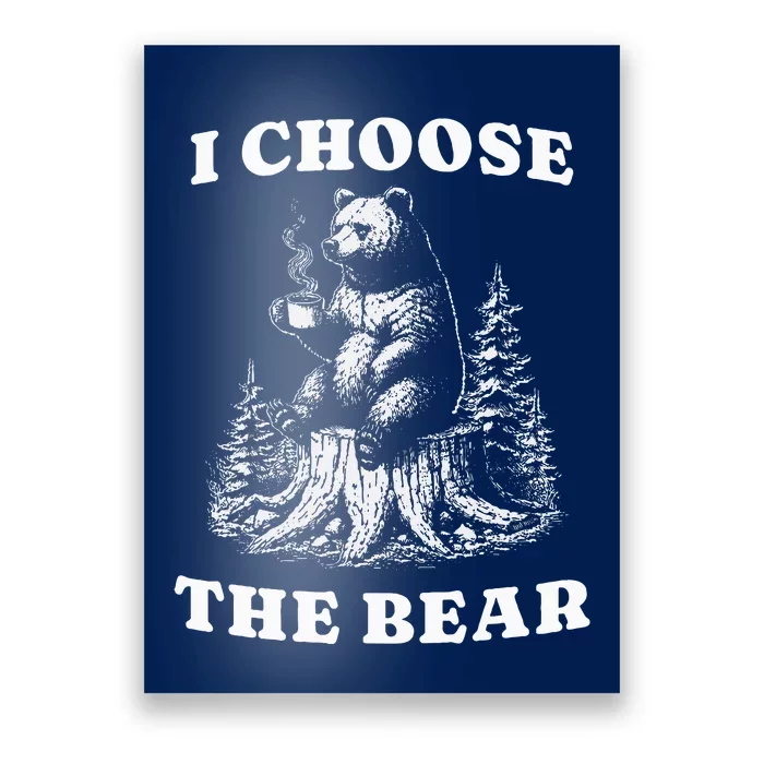 I Choose The Bear Safer In The Woods With A Bear Than A Man Poster