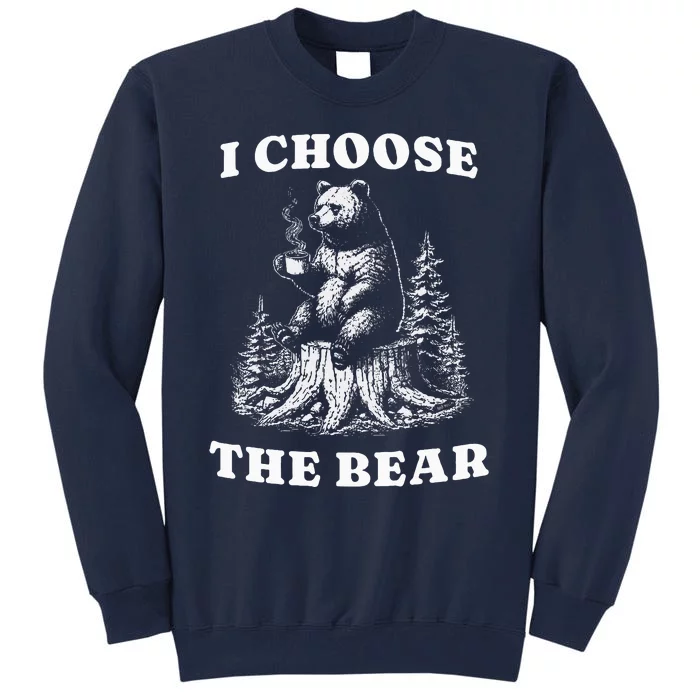 I Choose The Bear Safer In The Woods With A Bear Than A Man Tall Sweatshirt