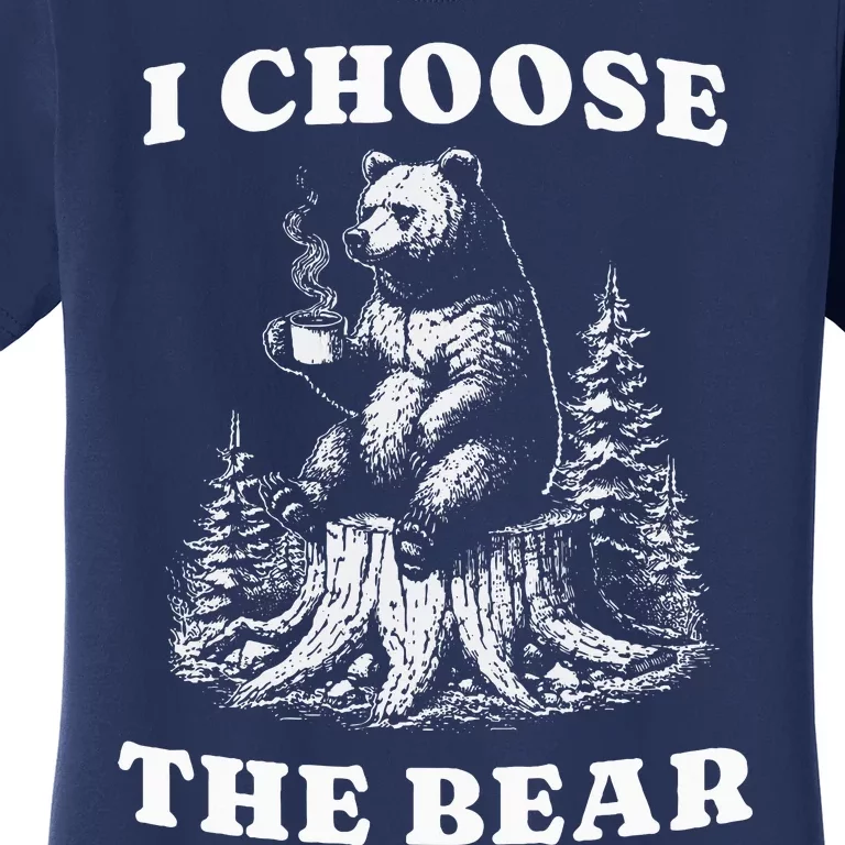 I Choose The Bear Safer In The Woods With A Bear Than A Man Women's T-Shirt