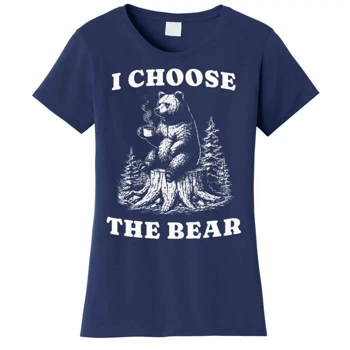 I Choose The Bear Safer In The Woods With A Bear Than A Man Women's T-Shirt